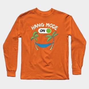 Hang Mode ON - funny camping quotes Long Sleeve T-Shirt